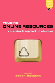 Title: Reusing Online Resources: A Sustainable Approach to E-learning, Author: Allison Littlejohn