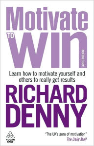 Title: Motivate to Win: How to Motivate Yourself and Others, Author: Richard Denny