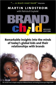 Title: BrandChild: Remarkable Insights into the Minds of Today's Global Kids and Their Relationship with Brands, Author: Martin Lindstrom