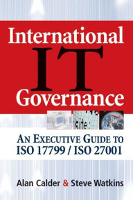 Title: International IT Governance: An Executive Guide to ISO 17799/ISO 27001, Author: Steve Watkins