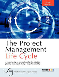 Title: The Project Management Life Cycle: A Complete Step-By-Step Methodology for Initiating, Planning, Executing & Closing a Project Successfully, Author: Jason Westland