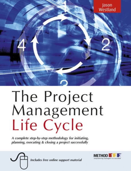 The Project Management Life Cycle: A Complete Step-by-step Methodology for Initiating Planning Executing and Closing the Project / Edition 1