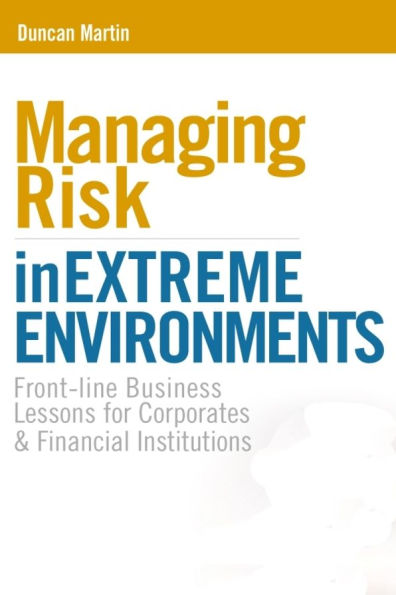 Managing Risk in Extreme Environments: Front-line Business Lessons for Corporates and Financial Institutions