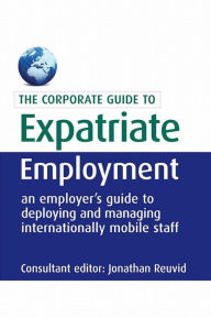 Title: Expatriate Employment: An Employer's Guide to Deploying and Managing Internationally Mobile Staff, Author: Jonathan Reuvid