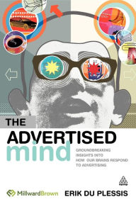 Title: The Advertised Mind: Groundbreaking Insights into How Our Brains Respond to Advertising / Edition 1, Author: Erik Du Plessis