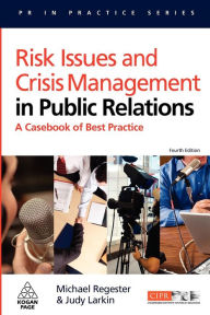 Title: Risk Issues and Crisis Management in Public Relations: A Casebook of Best Practice / Edition 4, Author: Michael Regester