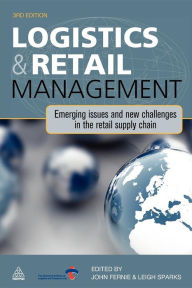 Title: Logistics & Retail Management: Emerging Issues and New Challenges in the Retail Supply Chain / Edition 3, Author: John Fernie