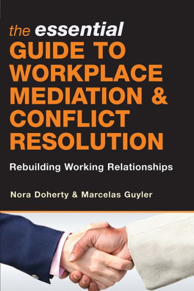 The Essential Guide to Workplace Mediation and Conflict Resolution: Rebuilding Working Relationships