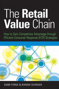 Title: Retail Value Chain: How to Gain Competitive Advantage Through Efficient Consumer Response (ECR) Strategies, Author: Hanna Sivonen