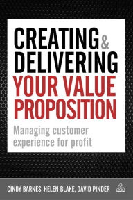 Title: Creating & Delivering Your Value Proposition: Managing Customer Experience for Profit, Author: David Pinder