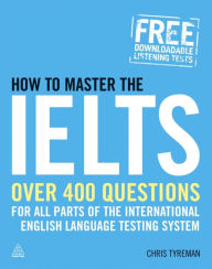 Title: How to Master the IELTS: Over 400 Questions for All Parts of the International English Language Testing System, Author: Chris Tyreman