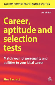 Title: Career, Aptitude and Selection Tests: Match Your IQ, Personality and Abilities to Your Ideal Career, Author: Jim Barrett