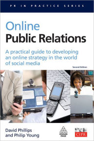 Title: Online Public Relations: A Practical Guide to Developing an Online Strategy in the World of Social Media, Author: David Phillips