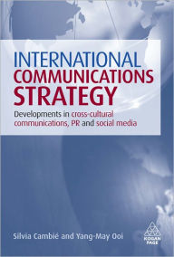 Title: International Communications Strategy: Developments in Cross-Cultural Communications, PR and Social Media, Author: Silvia Cambié