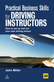 Title: Practical Business Skills for Driving Instructors: How to Set Up and Run Your Own Driving School, Author: John Miller