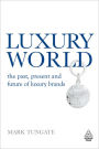 Luxury World: The Past, Present and Future of Luxury Brands