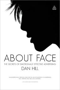 Title: About Face: The Secrets of Emotionally Effective Advertising, Author: Dan Hill