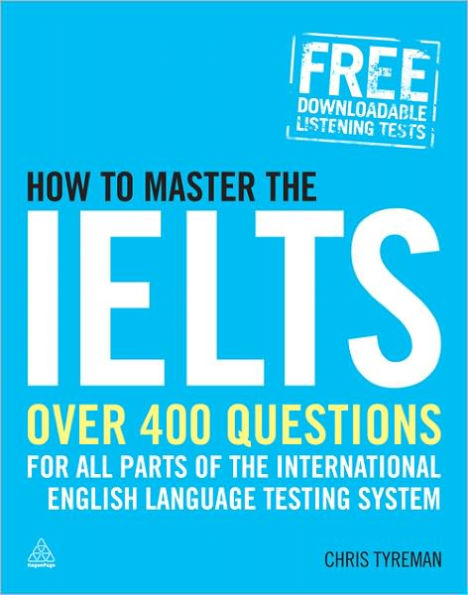 How to Master the IELTS: Over 400 Questions for All Parts of the International English Language Testing System