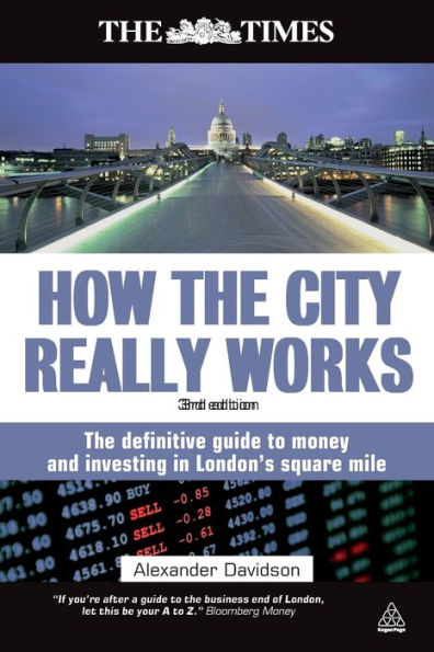 How the City Really Works: The Definitive Guide to Money and Investing in London's Square Mile