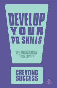 Title: Develop Your PR Skills: Get the Competitive Edge, Think Strategically, Learn to Use Social Networks, Author: Lucy Laville