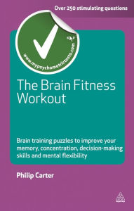 Title: The Brain Fitness Workout: Brain Training Puzzles to Improve Your Memory Concentration Decision Making Skills and Mental Flexibility, Author: Philip Carter