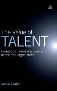 Title: The Value of Talent: Promoting Talent Management Across the Organization, Author: Janice Caplan