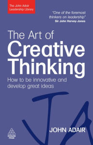 Title: The Art of Creative Thinking: How to be Innovative and Develop Great Ideas, Author: John Adair