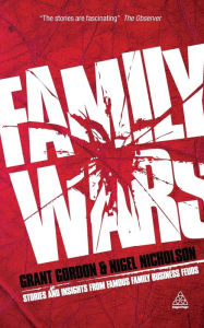 Title: Family Wars: The Real Stories behind the Most Famous Family Business Feuds, Author: Grant Gordon