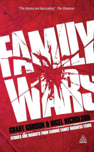 Title: Family Wars: Stories and Insights from Famous Family Business Feuds, Author: Grant Gordon