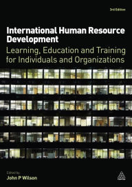 Title: International Human Resource Development: Learning, Education and Training for Individuals and Organizations, Author: John P. Wilson