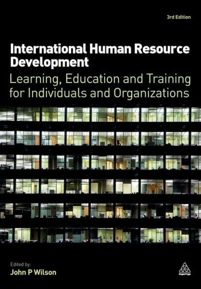 International Human Resource Development: Learning, Education and Training for Individuals Organizations