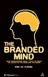 Title: The Branded Mind: What Neuroscience Really Tells Us About the Puzzle of the Brain and the Brand, Author: Erik Du Plessis