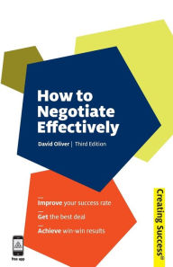 Title: How to Negotiate Effectively: Improve Your Success Rate; Get the Best Deal; Achieve Win-Win Results, Author: David Oliver