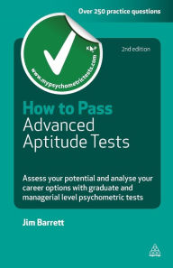 Title: How to Pass Advanced Aptitude Tests: Asseess Your Potential and Analyse Your Career Options with Graduate and Management Level Psychometric Tests, Author: Jim Barrett