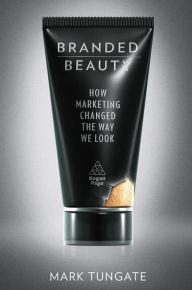 Title: Branded Beauty: How Marketing Changed the Way We Look, Author: Mark Tungate