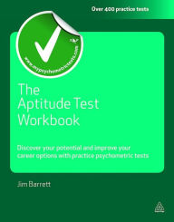 Title: The Aptitude Test Workbook: Discover Your Potential and Improve Your Career Options with Practice Psychometric Tests, Author: Jim Barrett