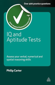 Title: IQ and Aptitude Tests: Assess Your Verbal Numerical and Spatial Reasoning Skills, Author: Philip Carter