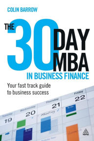 Title: The 30 Day MBA in Business Finance: Your Fast Track Guide to Business Success, Author: Colin Barrow