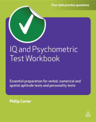 Title: IQ and Psychometric Test Workbook: Essential Preparation for Verbal Numerical and Spatial Aptitude Tests and Personality Tests, Author: Philip Carter