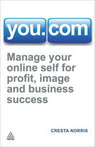 Title: You.com: Manage Your Online Self for Profit, Image and Business Success, Author: Cresta Norris