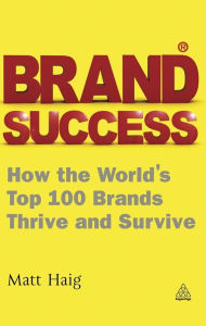 Title: Brand Success: How the World's Top 100 Brands Thrive and Survive, Author: Matt Haig