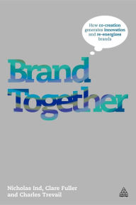Free books mp3 downloads Brand Together: How Co-Creation Generates Innovation and Re-energizes Brands (English literature) 