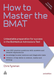 Title: How to Master the BMAT: Unbeatable Preparation for Success in the BioMedical Admissions Test, Author: Chris Tyreman