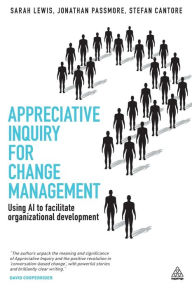 Title: Appreciative Inquiry for Change Management: Using AI to Facilitate Organizational Development, Author: Sarah Lewis