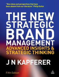 Title: The New Strategic Brand Management: Advanced Insights and Strategic Thinking / Edition 5, Author: Jean-No l Kapferer