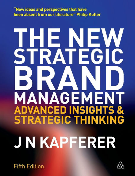 The New Strategic Brand Management: Advanced Insights and Strategic Thinking / Edition 5