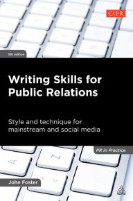 Title: Writing Skills for Public Relations: Style and Technique for Mainstream and Social Media, Author: John Foster