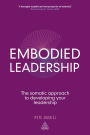 Embodied Leadership: The Somatic Approach to Developing Your Leadership