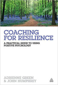 Title: Coaching for Resilience: A Practical Guide to Using Positive Psychology, Author: Adrienne Green