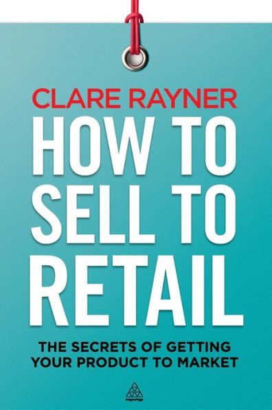 How to Sell Retail: The Secrets of Getting Your Product Market